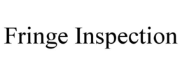 FRINGE INSPECTION trademark