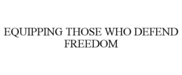 EQUIPPING THOSE WHO DEFEND FREEDOM trademark