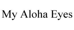 MY ALOHA EYES trademark