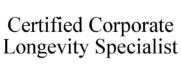 CERTIFIED CORPORATE LONGEVITY SPECIALIST trademark