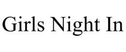 GIRLS NIGHT IN trademark