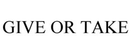 GIVE OR TAKE trademark
