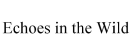 ECHOES IN THE WILD trademark
