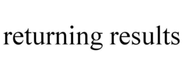 RETURNING RESULTS trademark