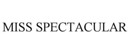 MISS SPECTACULAR trademark