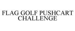 FLAG GOLF PUSHCART CHALLENGE trademark