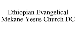ETHIOPIAN EVANGELICAL MEKANE YESUS CHURCH DC trademark