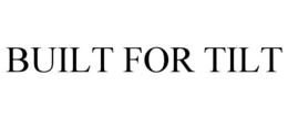 BUILT FOR TILT trademark