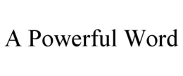 A POWERFUL WORD trademark