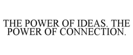 THE POWER OF IDEAS. THE POWER OF CONNECTION. trademark