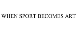 WHEN SPORT BECOMES ART trademark