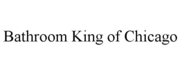 BATHROOM KING OF CHICAGO trademark