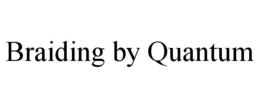BRAIDING BY QUANTUM trademark