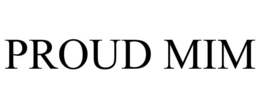 PROUD MIM trademark