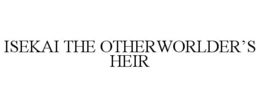 ISEKAI THE OTHERWORLDER’S HEIR trademark