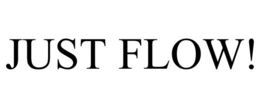 JUST FLOW! trademark