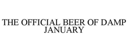 THE OFFICIAL BEER OF DAMP JANUARY trademark