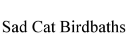 SAD CAT BIRDBATHS trademark