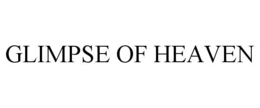GLIMPSE OF HEAVEN trademark