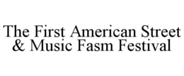 THE FIRST AMERICAN STREET & MUSIC FASM FESTIVAL trademark