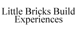 LITTLE BRICKS BUILD EXPERIENCES trademark