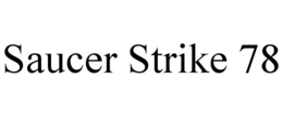 SAUCER STRIKE 78 trademark