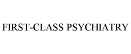 FIRST-CLASS PSYCHIATRY trademark