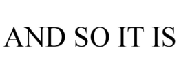 AND SO IT IS trademark