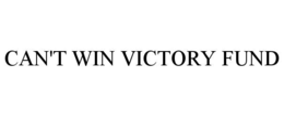 CAN'T WIN VICTORY FUND trademark