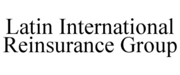 LATIN INTERNATIONAL REINSURANCE GROUP trademark