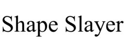 SHAPE SLAYER trademark