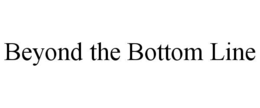 BEYOND THE BOTTOM LINE trademark