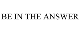 BE IN THE ANSWER trademark