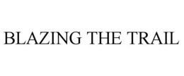 BLAZING THE TRAIL trademark