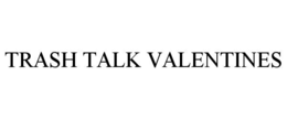 TRASH TALK VALENTINES trademark