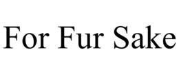 FOR FUR SAKE trademark