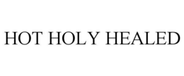HOT HOLY HEALED trademark