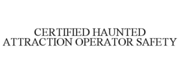 CERTIFIED HAUNTED ATTRACTION OPERATOR SAFETY trademark
