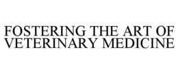FOSTERING THE ART OF VETERINARY MEDICINE trademark