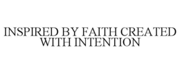 INSPIRED BY FAITH CREATED WITH INTENTION trademark