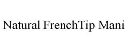 NATURAL FRENCHTIP MANI trademark