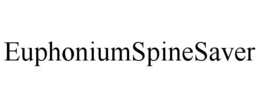 EUPHONIUMSPINESAVER trademark