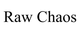 RAW CHAOS trademark