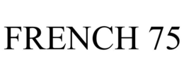 FRENCH 75 trademark
