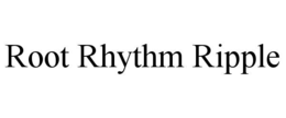 ROOT RHYTHM RIPPLE trademark