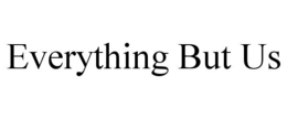 EVERYTHING BUT US trademark