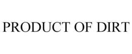 PRODUCT OF DIRT trademark