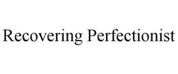 RECOVERING PERFECTIONIST trademark