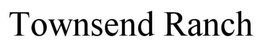 TOWNSEND RANCH trademark
