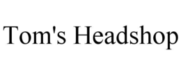 TOM'S HEADSHOP trademark